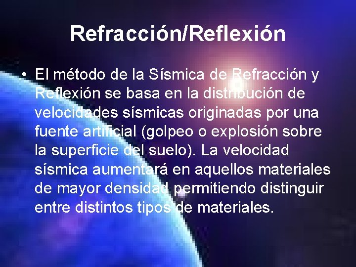 Refracción/Reflexión • El método de la Sísmica de Refracción y Reflexión se basa en