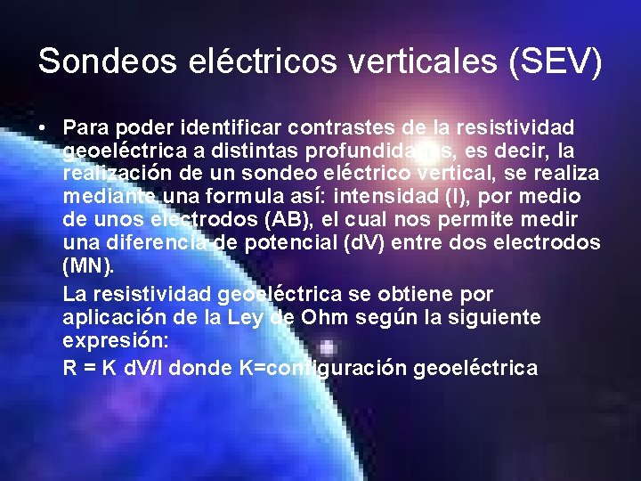 Sondeos eléctricos verticales (SEV) • Para poder identificar contrastes de la resistividad geoeléctrica a