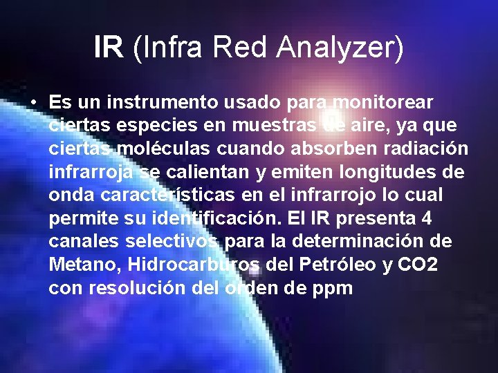 IR (Infra Red Analyzer) • Es un instrumento usado para monitorear ciertas especies en