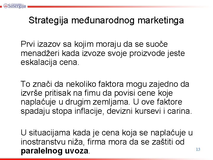 Strategija međunarodnog marketinga Prvi izazov sa kojim moraju da se suoče menadžeri kada izvoze