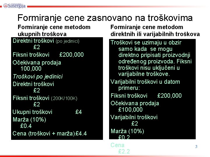 Formiranje cene zasnovano na troškovima Formiranje cene metodom ukupnih troškova Direktni troškovi (po jedinici)