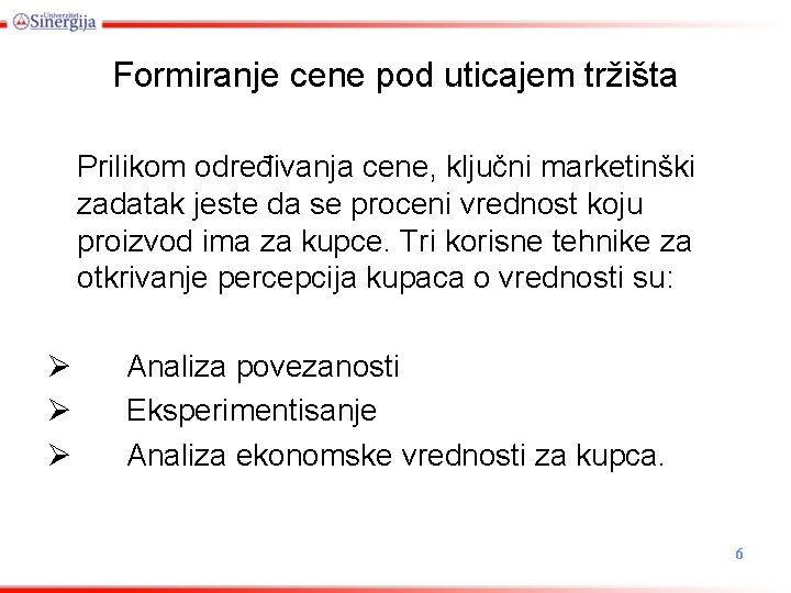 Formiranje cene pod uticajem tržišta Prilikom određivanja cene, ključni marketinški zadatak jeste da se