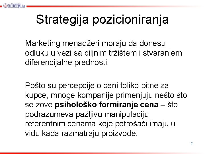 Strategija pozicioniranja Marketing menadžeri moraju da donesu odluku u vezi sa ciljnim tržištem i