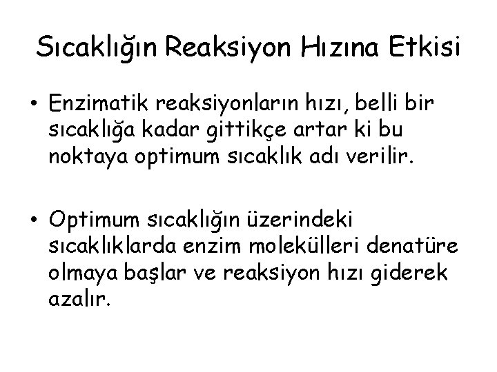 Sıcaklığın Reaksiyon Hızına Etkisi • Enzimatik reaksiyonların hızı, belli bir sıcaklığa kadar gittikçe artar Sıcaklığın Reaksiyon Hızına Etkisi • Enzimatik reaksiyonların hızı, belli bir sıcaklığa kadar gittikçe artar