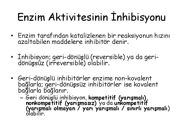 Enzim Aktivitesinin İnhibisyonu • Enzim tarafından katalizlenen bir reaksiyonun hızını azaltabilen maddelere inhibitör denir. Enzim Aktivitesinin İnhibisyonu • Enzim tarafından katalizlenen bir reaksiyonun hızını azaltabilen maddelere inhibitör denir.