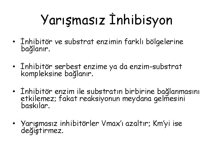 Yarışmasız İnhibisyon • İnhibitör ve substrat enzimin farklı bölgelerine bağlanır. • İnhibitör serbest enzime