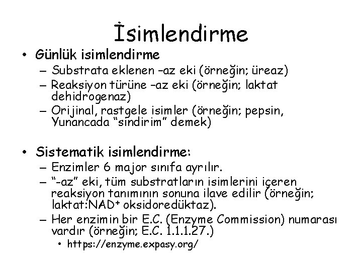 İsimlendirme • Günlük isimlendirme – Substrata eklenen –az eki (örneğin; üreaz) – Reaksiyon türüne