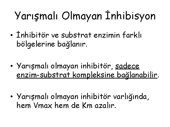 Yarışmalı Olmayan İnhibisyon • İnhibitör ve substrat enzimin farklı bölgelerine bağlanır. • Yarışmalı olmayan