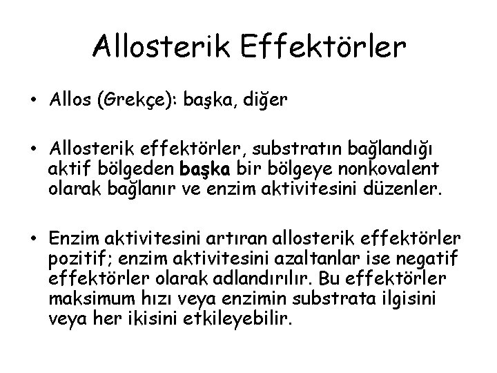 Allosterik Effektörler • Allos (Grekçe): başka, diğer • Allosterik effektörler, substratın bağlandığı aktif bölgeden