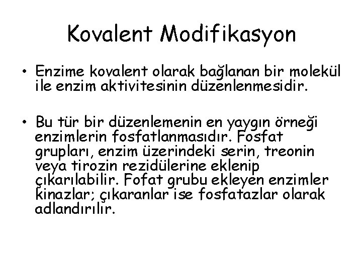 Kovalent Modifikasyon • Enzime kovalent olarak bağlanan bir molekül ile enzim aktivitesinin düzenlenmesidir. •