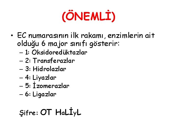 (ÖNEMLİ) • EC numarasının ilk rakamı, enzimlerin ait olduğu 6 major sınıfı gösterir: –