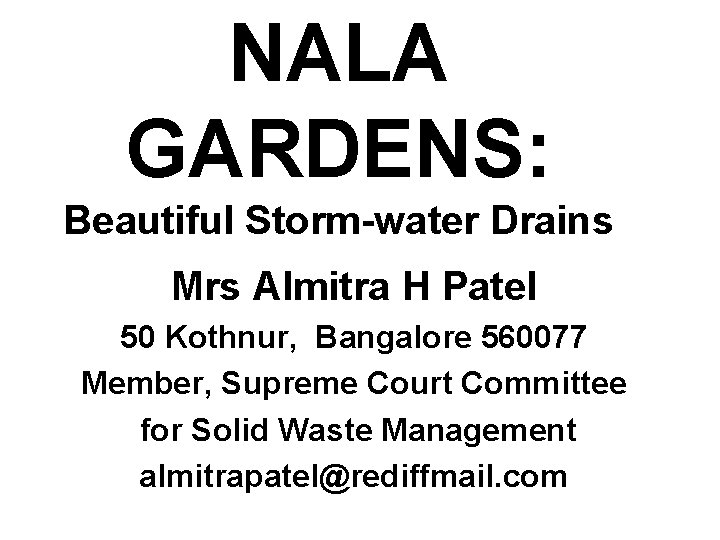 NALA GARDENS: Beautiful Storm-water Drains Mrs Almitra H Patel 50 Kothnur, Bangalore 560077 Member,