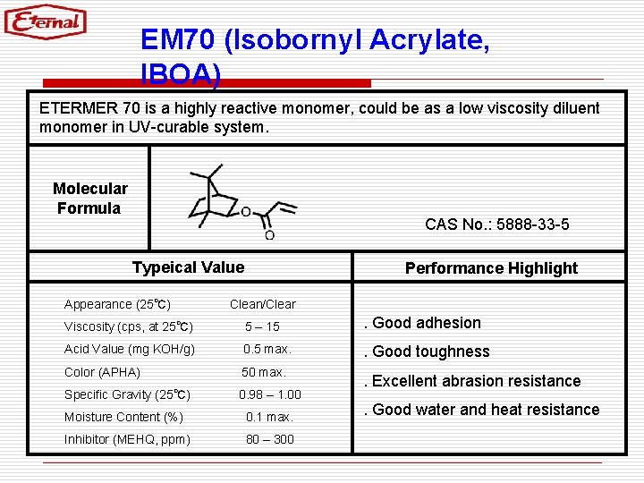 EM 70 (Isobornyl Acrylate, IBOA) ETERMER 70 is a highly reactive monomer, could be