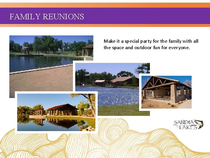 FAMILY REUNIONS Make it a special party for the family with all the space