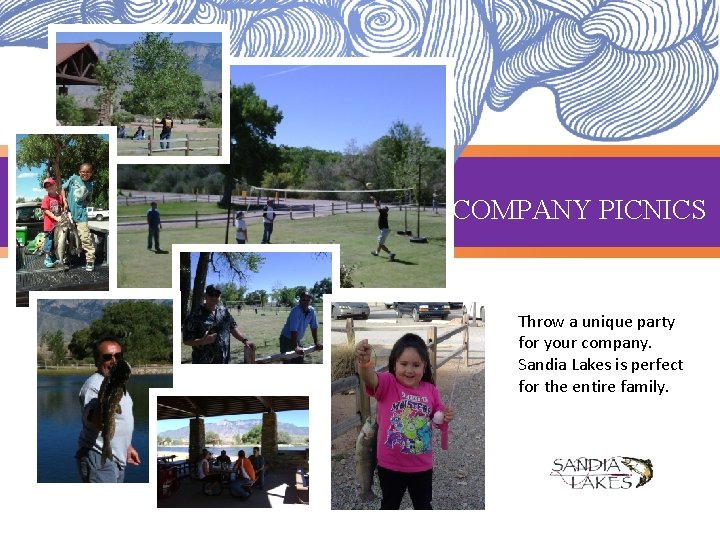 COMPANY PICNICS Throw a unique party for your company. Sandia Lakes is perfect for