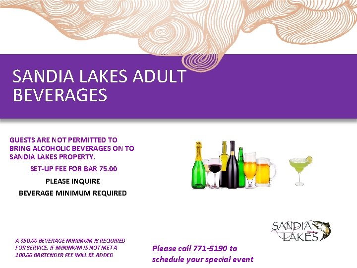SANDIA LAKES ADULT BEVERAGES GUESTS ARE NOT PERMITTED TO BRING ALCOHOLIC BEVERAGES ON TO