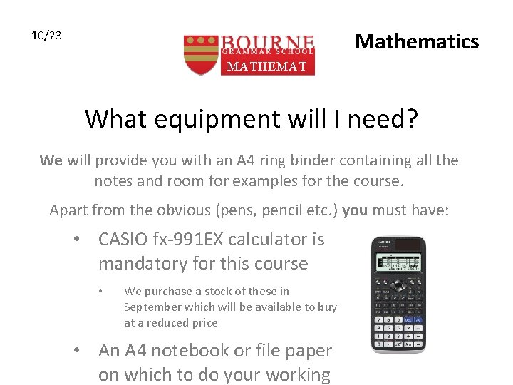 Mathematics 10/23 MATHEMAT ICS What equipment will I need? We will provide you with