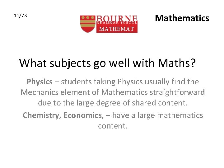 Mathematics 11/23 MATHEMAT ICS What subjects go well with Maths? Physics – students taking