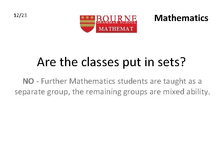 Mathematics 12/23 MATHEMAT ICS Are the classes put in sets? NO - Further Mathematics