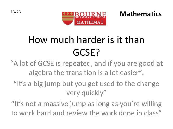 Mathematics 13/23 MATHEMAT ICS How much harder is it than GCSE? “A lot of