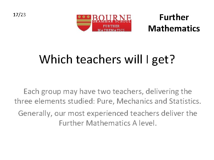 17/23 FURTHER MATHEMATICS Further Mathematics Which teachers will I get? Each group may have