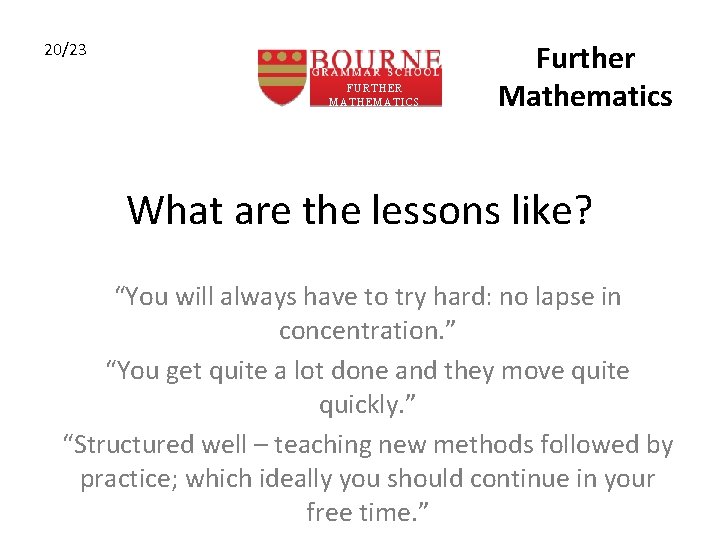 20/23 FURTHER MATHEMATICS Further Mathematics What are the lessons like? “You will always have