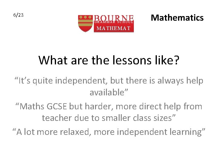 Mathematics 6/23 MATHEMAT ICS What are the lessons like? “It’s quite independent, but there