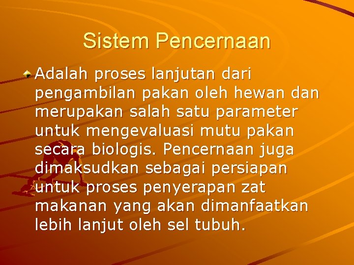 Sistem Pencernaan Adalah proses lanjutan dari pengambilan pakan oleh hewan dan merupakan salah satu