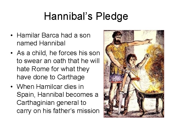 Hannibal’s Pledge • Hamilar Barca had a son named Hannibal • As a child,