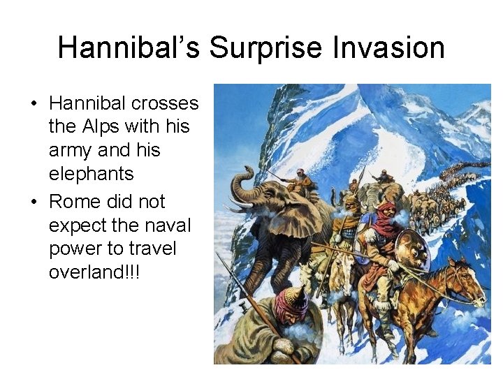 Hannibal’s Surprise Invasion • Hannibal crosses the Alps with his army and his elephants