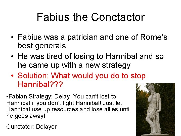 Fabius the Conctactor • Fabius was a patrician and one of Rome’s best generals