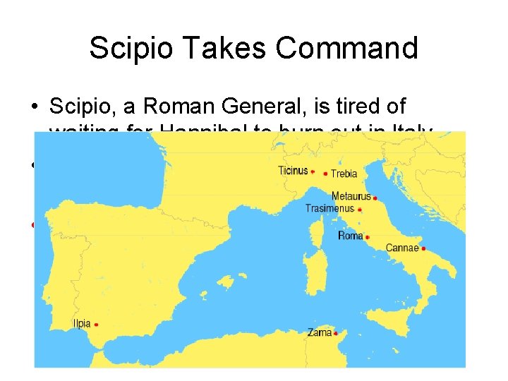 Scipio Takes Command • Scipio, a Roman General, is tired of waiting for Hannibal