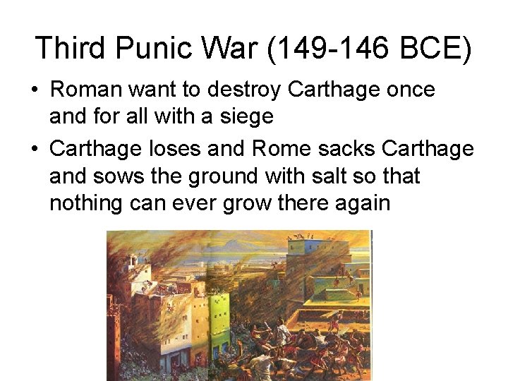 Third Punic War (149 -146 BCE) • Roman want to destroy Carthage once and