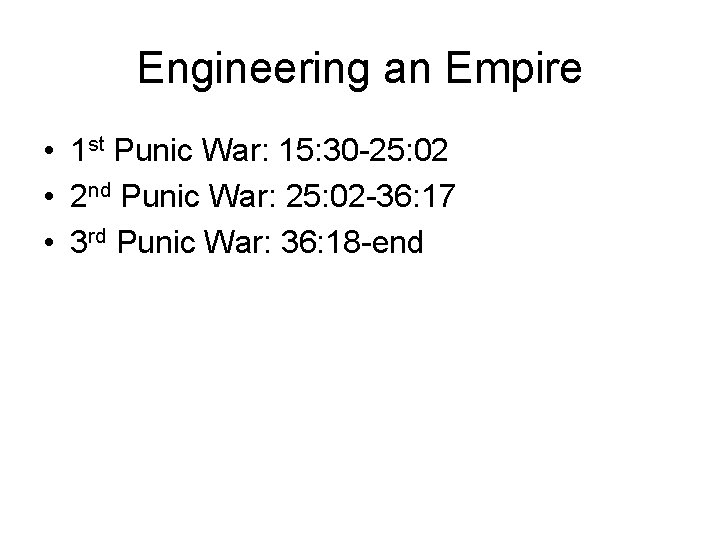 Engineering an Empire • 1 st Punic War: 15: 30 -25: 02 • 2