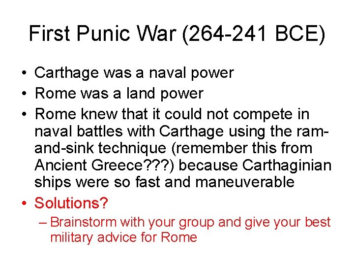 First Punic War (264 -241 BCE) • Carthage was a naval power • Rome