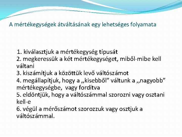 A mértékegységek átváltásának egy lehetséges folyamata 1. kiválasztjuk a mértékegység típusát 2. megkeressük a