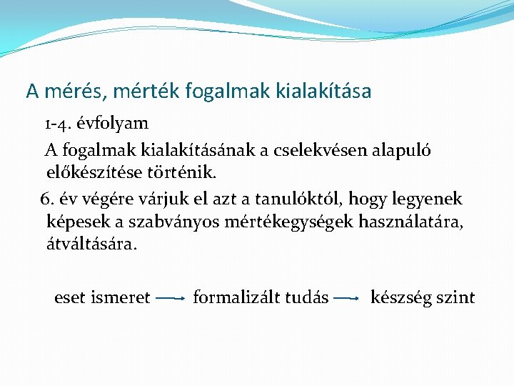 A mérés, mérték fogalmak kialakítása 1 -4. évfolyam A fogalmak kialakításának a cselekvésen alapuló