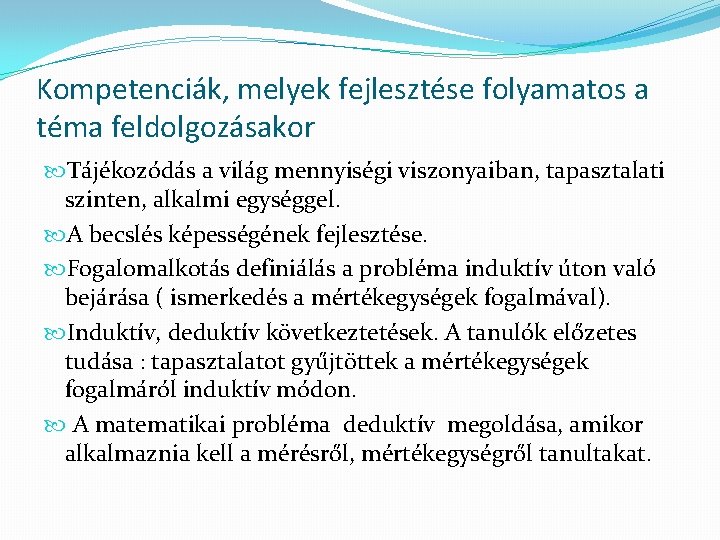 Kompetenciák, melyek fejlesztése folyamatos a téma feldolgozásakor Tájékozódás a világ mennyiségi viszonyaiban, tapasztalati szinten,