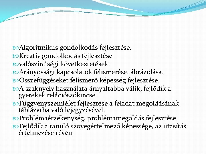  Algoritmikus gondolkodás fejlesztése. Kreatív gondolkodás fejlesztése. valószínűségi következtetések. Arányossági kapcsolatok felismerése, ábrázolása. Összefüggéseket