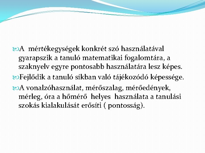  A mértékegységek konkrét szó használatával gyarapszik a tanuló matematikai fogalomtára, a szaknyelv egyre