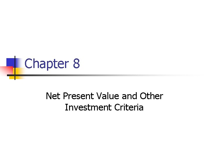 Chapter 8 Net Present Value and Other Investment Criteria 