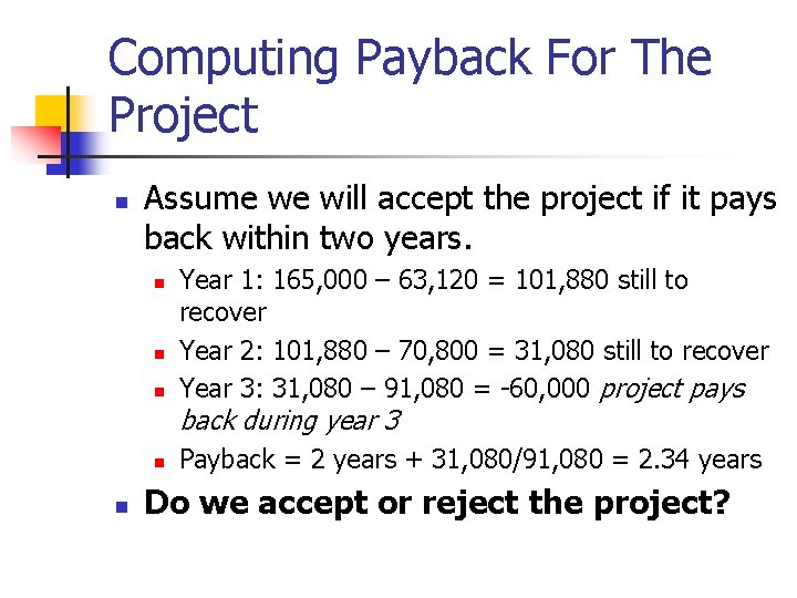 Computing Payback For The Project n Assume we will accept the project if it