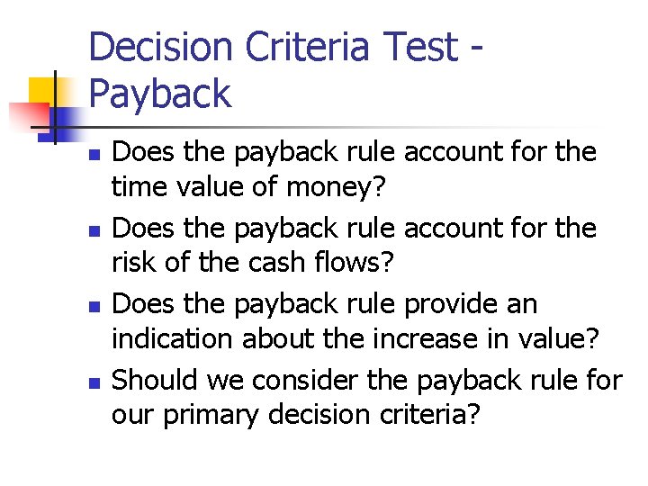 Decision Criteria Test Payback n n Does the payback rule account for the time