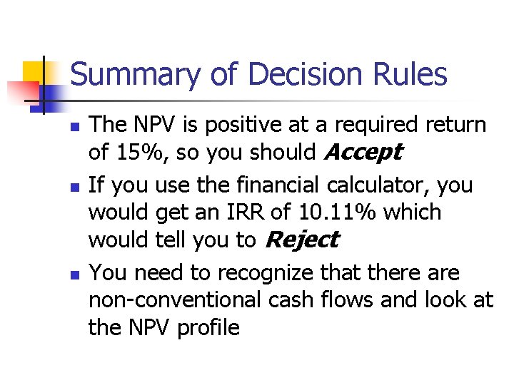 Summary of Decision Rules n n n The NPV is positive at a required