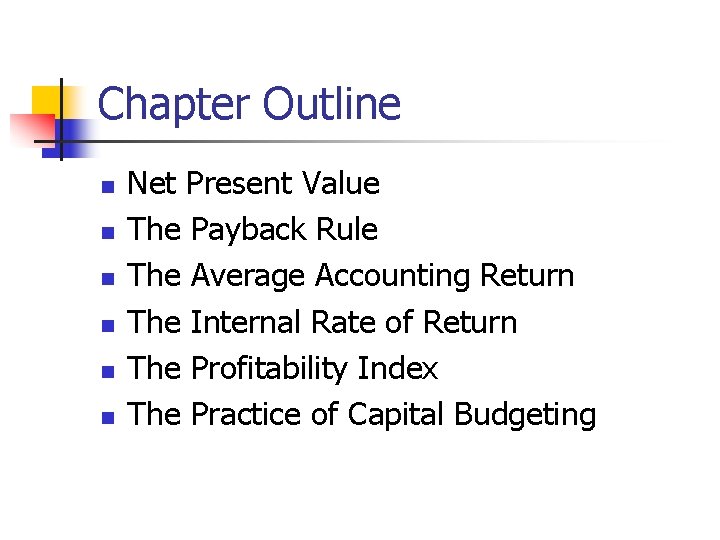 Chapter Outline n n n Net Present Value The Payback Rule The Average Accounting
