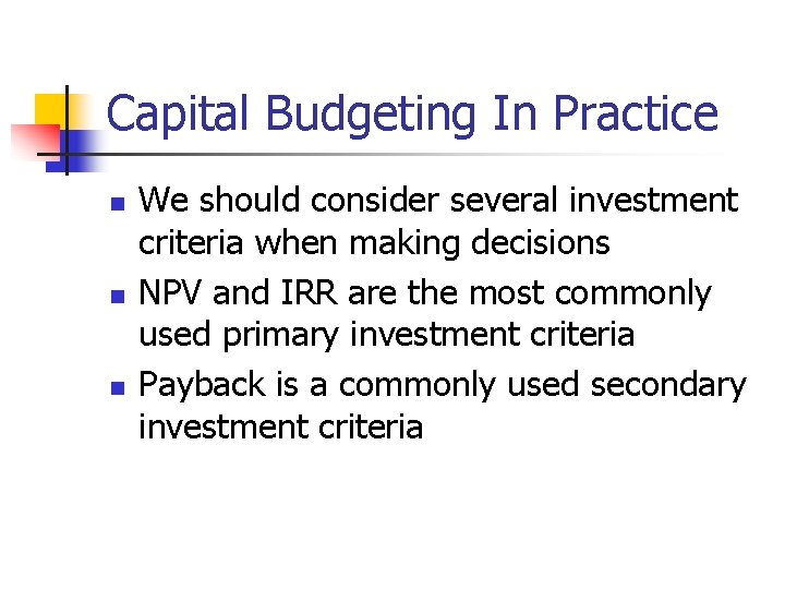 Capital Budgeting In Practice n n n We should consider several investment criteria when