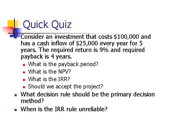 Quick Quiz n Consider an investment that costs $100, 000 and has a cash