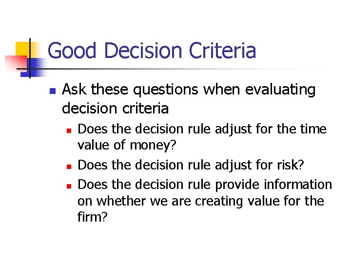 Good Decision Criteria n Ask these questions when evaluating decision criteria n n n
