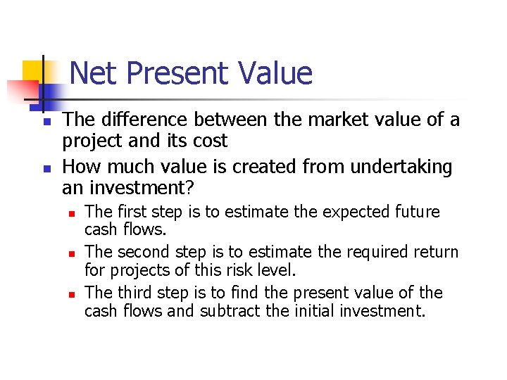 Net Present Value n n The difference between the market value of a project
