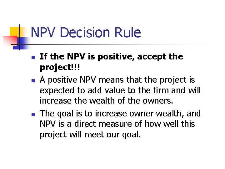 NPV Decision Rule n n n If the NPV is positive, accept the project!!!